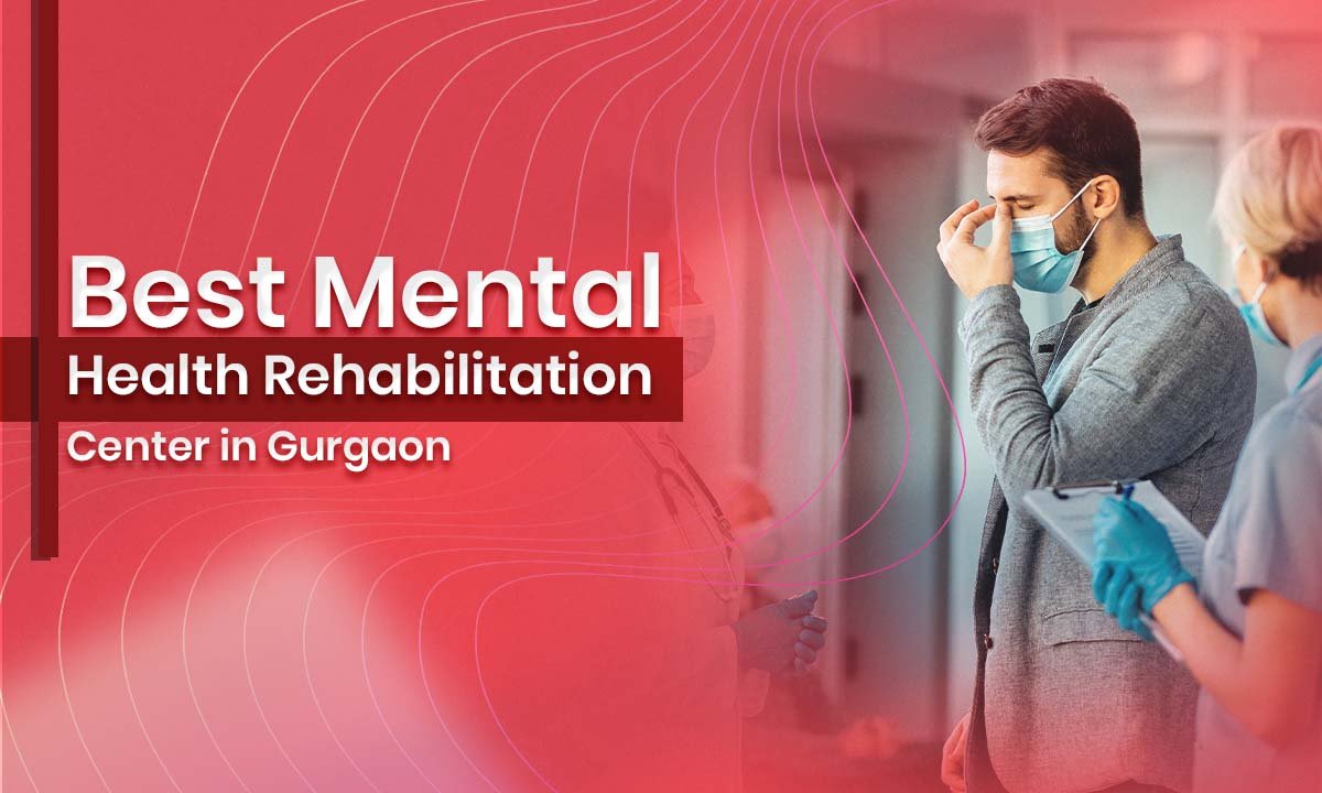 Best Mental Health Rehabilitation Center in Gurgaon